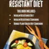 Insulin Resistant Diet: 2 Manuscripts: Insulin Resistance Diet, Insulin Resistance Cookbook, Bonus - Plant Based Diet Cookbook
