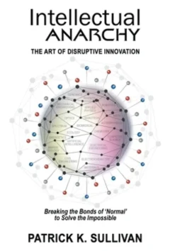 Intellectual Anarchy: The Art of Disruptive Innovation
