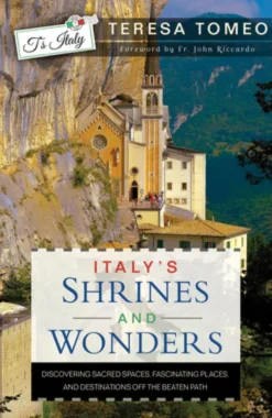 Italy's Shrines and Wonders: Discovering Sacred Spaces, Fascinating Places, and Destinations Off the Beaten Path