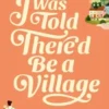 I Was Told There'd Be a Village