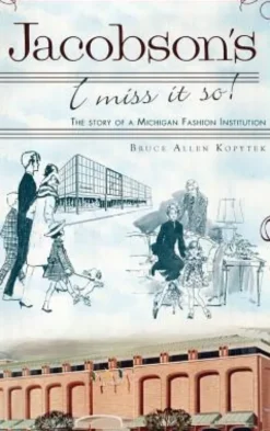 Jacobson's: I Miss It So!: The Story of a Michigan Fashion Institution