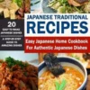 Japanese Traditional Recipes: Easy Japanese Home Cookbook for Authentic Japanese Dishes
