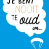 Je bent nooit te oud om…