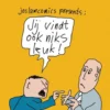 Jij vindt ook niks leuk!
