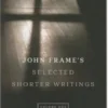 John Frame's Selected Shorter Writings, Volume 1