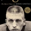 Johnny U: The Life and Times of John Unitas