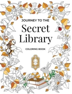 Journey to the Secret Library Coloring Book: Enjoy a Fantastical World of Beautiful Plants, Flowers, and Book Loving Animals (30 double page spread co