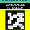 Kakuro - 100 Puzzels - Makkelijk tot Moeilijk - Inclusief Uitleg, Tips en Oplossingen
