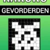 Kakuro - 100 Puzzels - voor Gevorderden - Inclusief Uitleg, Tips en Oplossingen
