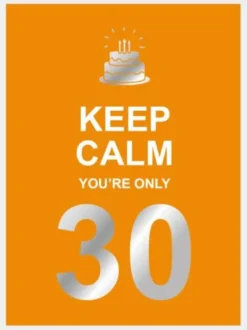 Keep calm you're only 30