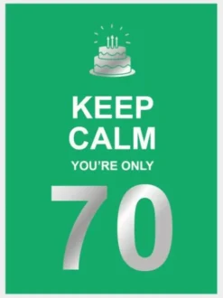 Keep calm you're only 70