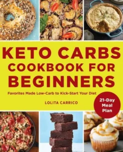 Keto Carbs Cookbook for Beginners: Favorites Made Low Carb to Kick-Start Your Diet