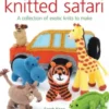 Knitted Safari: A Collection of Exotic Knits to Make