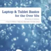 Laptop & Tablet Basics for the Over 50s: Windows 8 Edition