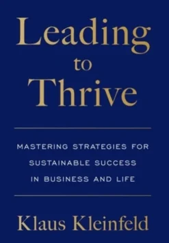 Leading to Thrive: Mastering Strategies for Sustainable Success in Business and Life