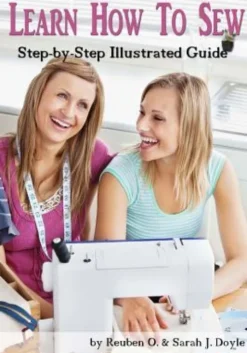 Learn How to Sew: Anyone can learn how to sew with this illustrated step-by-step guide!