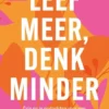 Leef meer, denk minder