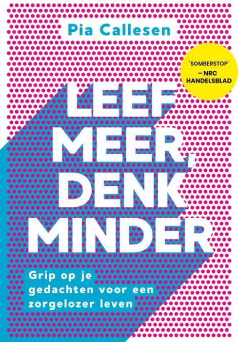Leef meer, denk minder