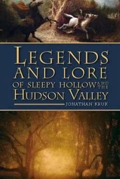 Legends and Lore of Sleepy Hollow and the Hudson Valley