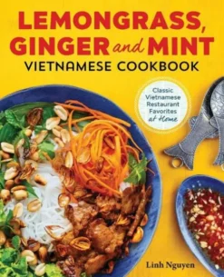 Lemongrass, Ginger and Mint Vietnamese Cookbook: Classic Vietnamese Street Food Made at Home