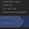 Longing for God in an Age of Discouragement: The Gospel According to Zechariah