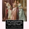 Love and freindship [i.e. friendship]: and other early works. By: Jane Austen, with a preface By: G. K. Chesterton: Love and Freindship is a juvenile