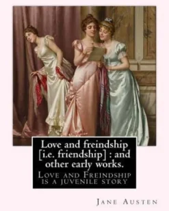 Love and freindship [i.e. friendship]: and other early works. By: Jane Austen, with a preface By: G. K. Chesterton: Love and Freindship is a juvenile