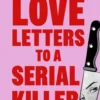 Love Letters to a Serial Killer