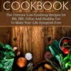 Low-FODMAP Cookbook: The Ultimate Low-Foodmap Recipes for IBS, IBD, Celiac And Healthy Gut To Make Your Life Symptom-Free