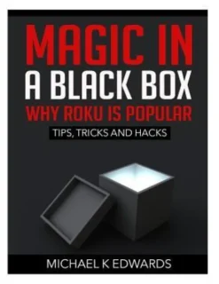 Magic in a black box: Why Roku is Popular: Tips, Tricks and Hacks