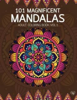 101 Magnificent Mandalas Adult Coloring Book Vol.1: Anti stress Adults Coloring Book to Bring You Back to Calm & Mindfulness