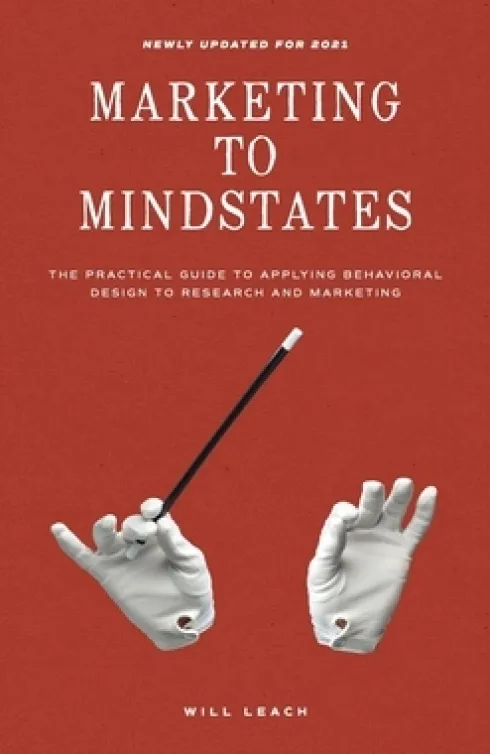 Marketing to Mindstates: The Practical Guide to Applying Behavior Design to Research and Marketing