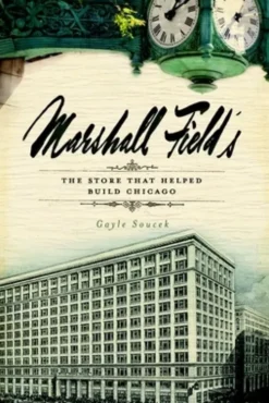 Marshall Field's: The Store That Helped Build Chicago