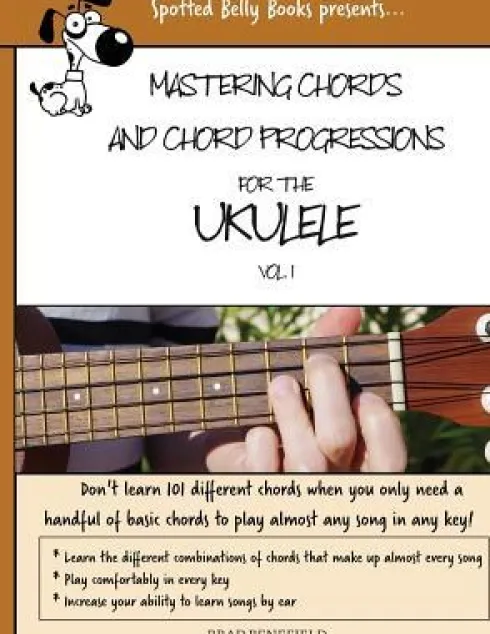 Mastering Chords for the Ukulele: Mastering Chords and Chord Progressions for the Ukulele