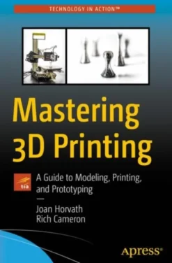 Mastering 3D Printing