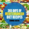 Mediterranean: 365 Days of Mediterranean Diet Recipes (Mediterranean Diet Cookbook, Mediterranean Diet For Beginners, Mediterranean C