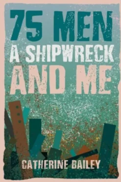 75 Men, A Shipwreck and Me