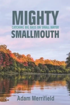 Mighty Smallmouth: Catching Big Bass on Small Water