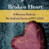 Missing Pieces...Broken Heart: A Recovery Guide for the Grief and Sorrow of Pet Loss