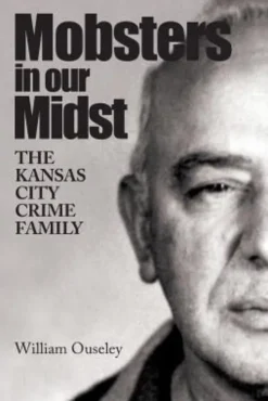 Mobsters In Our Midst: The Kansas City Crime Family