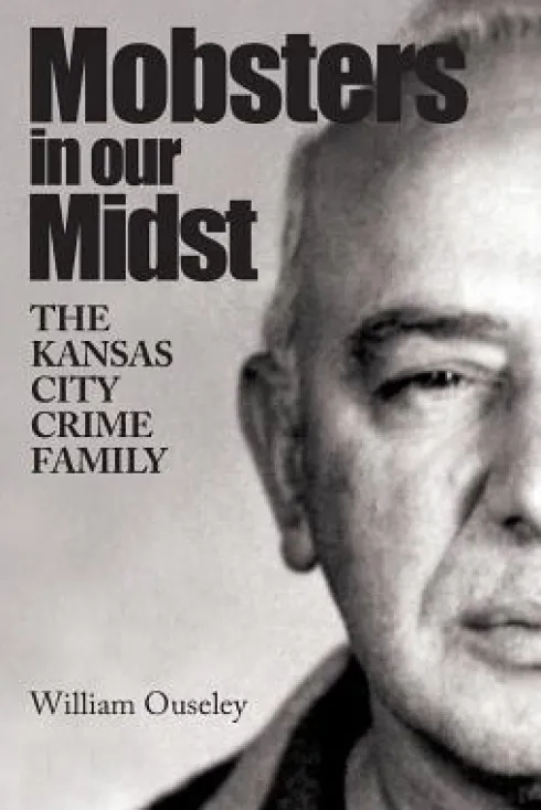 Mobsters In Our Midst: The Kansas City Crime Family