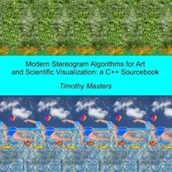 Modern Stereogram Algorithms for Art and Scientific Visualization: A C++ Sourcebook