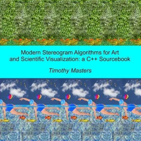 Modern Stereogram Algorithms for Art and Scientific Visualization: A C++ Sourcebook