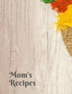 Mom's Recipes: Cook Book To Write In All your Mother Recipes