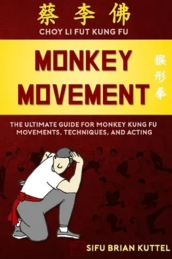 Monkey Movement: The Ultimate Guide for Monkey Kung Fu Movements, Techniques, and Acting