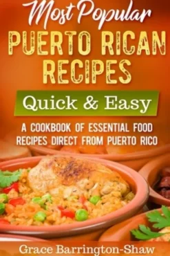 Most Popular Puerto Rican Recipes - Quick & Easy: A Cookbook of Essential Food Recipes Direct from Puerto Rico