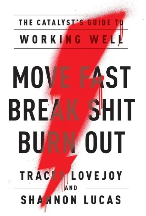 Move Fast. Break Shit. Burn Out.