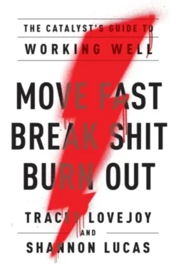 Move Fast. Break Shit. Burn Out.