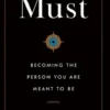 Must: Becoming the Person You Are Meant to Be