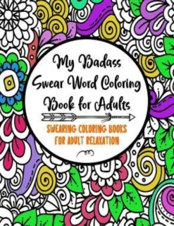 My Badass Swear Word Coloring Book for Adults: Swearing Coloring Books for Adult Relaxation Cuss Word Coloring Books for Adults Funny Gag Gifts Curse